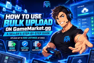 GameMarket How to Use Bulk Upload on GameMarket.gg: A Seller' news image