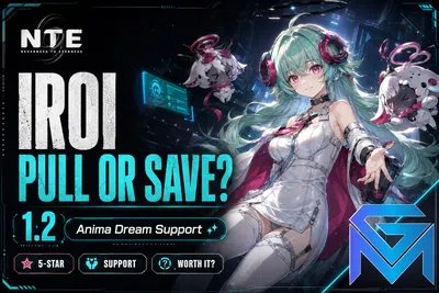 Neverness to Everness NTE Iroi Pull or Save? Anima Dream Support 1.2 Ana news image