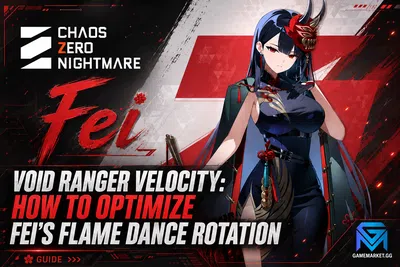 Chaos Zero Nightmare Void Ranger Velocity: How to Optimize Fei’s Flame  news image