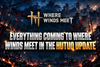 Where Winds Meet Where Winds Meet Hutuo Update: New Region, Bosses, news image