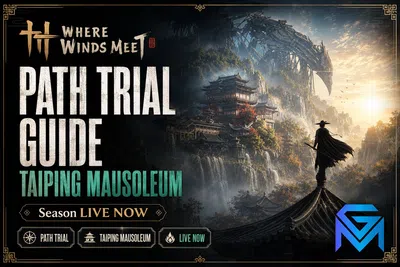 Where Winds Meet Where Winds Meet Path Trial Guide — Taiping Mausol news image